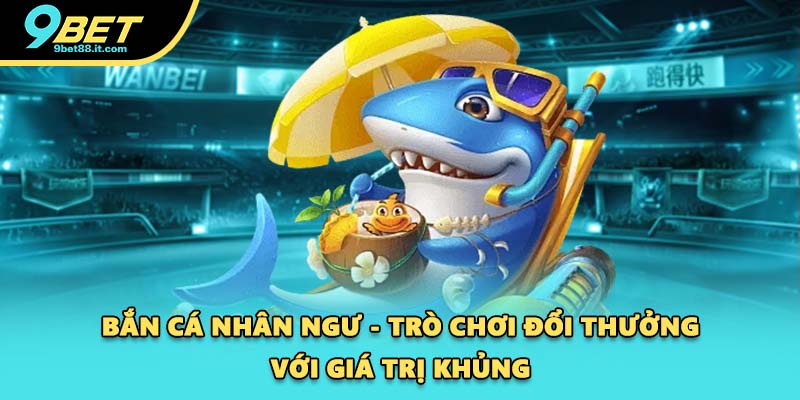 Bắn Cá Nhân Ngư