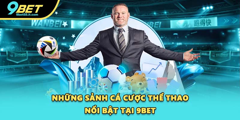 Những sảnh cá cược thể thao nổi bật tại 9BET