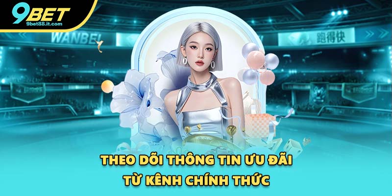 Theo dõi thông tin ưu đãi từ kênh chính thức