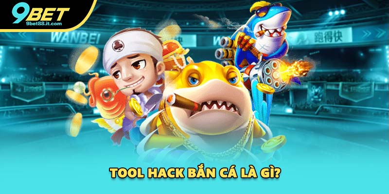 Tool hack bắn cá là gì?